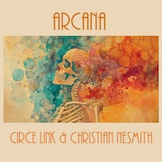 Circe Link & Christian Nesmith: Arcana